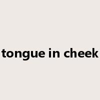 tongue in cheek是什么意思