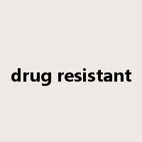 drug resistant是什么意思