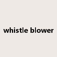 whistle blower是什么意思