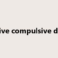 obsessive compulsive disorder是什么意思