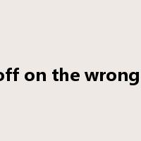 get off on the wrong foot是什么意思