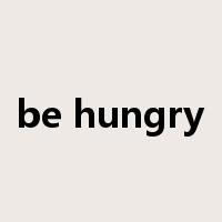 be hungry是什么意思