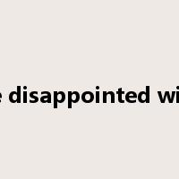 be disappointed with是什么意思