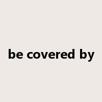 be covered by是什么意思