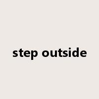 step outside是什么意思