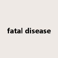 fatal disease是什么意思
