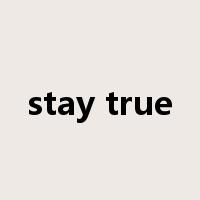 stay true是什么意思