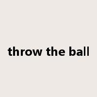 throw the ball是什么意思