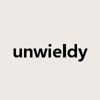 unwieldy是什么意思