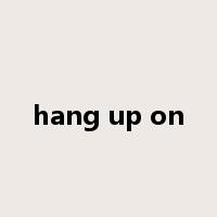 hang up on是什么意思