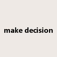 make decision是什么意思