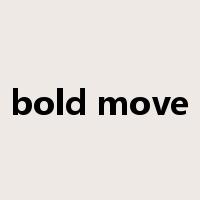 bold move是什么意思