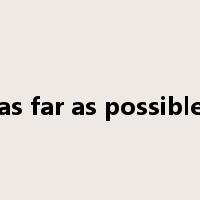 as far as possible是什么意思