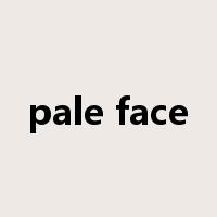 pale face是什么意思