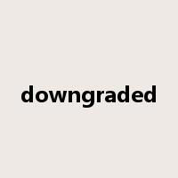 downgraded是什么意思