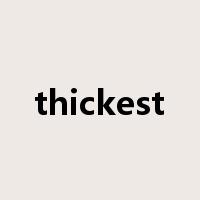 thickest是什么意思