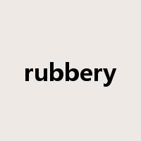 rubbery是什么意思