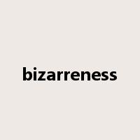 bizarreness是什么意思