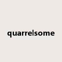quarrelsome是什么意思