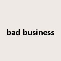 bad business是什么意思