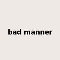 bad manner是什么意思