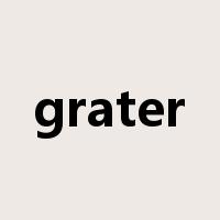 grater是什么意思