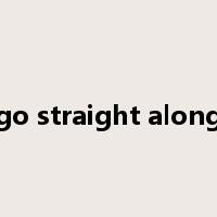 go straight along是什么意思