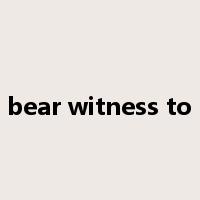 bear witness to是什么意思