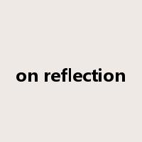 on reflection是什么意思
