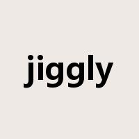 jiggly是什么意思