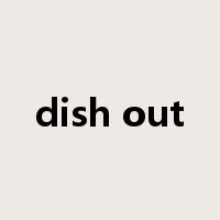 dish out是什么意思