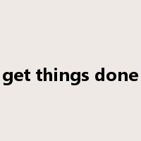 get things done是什么意思