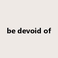 be devoid of是什么意思