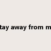 stay away from me是什么意思