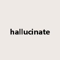 hallucinate是什么意思