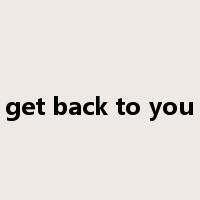 get back to you是什么意思