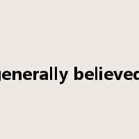 it is generally believed that是什么意思