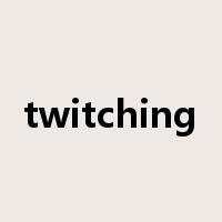 twitching是什么意思
