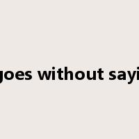 it goes without saying是什么意思