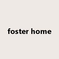 foster home是什么意思