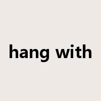 hang with是什么意思