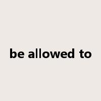be allowed to是什么意思