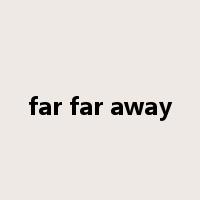 far far away是什么意思