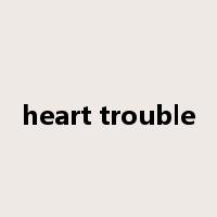 heart trouble是什么意思