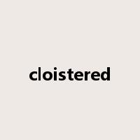 cloistered是什么意思