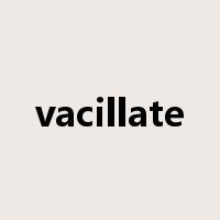 vacillate是什么意思