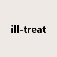 ill-treat是什么意思