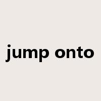 jump onto是什么意思