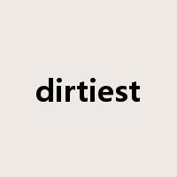 dirtiest是什么意思