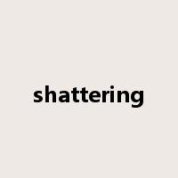 shattering是什么意思